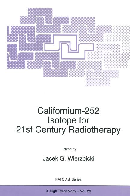 Californium-252 Isotope for 21st Century Radiotherapy (Softcover Reprint of the Original 1st 1997)