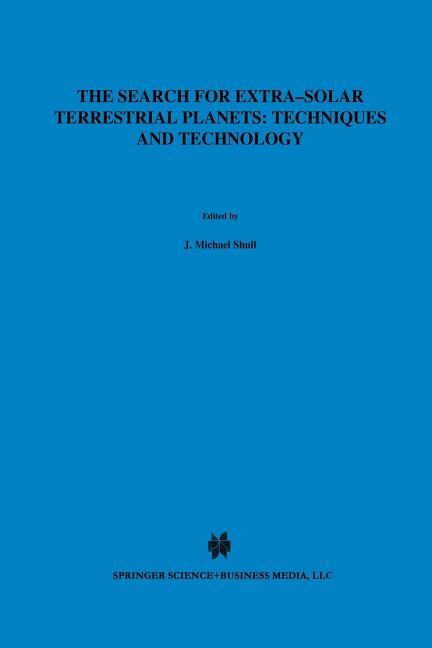 The Search for Extra-Solar Terrestrial Planets: Techniques and Technology: Proceedings of a Conference Held in Boulder, Colorado, May 14-17, 1995 (1997)