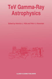 TeV Gamma-Ray Astrophysics: Theory and Observations Presented at the Heidelberg Workshop, October 3-7, 1994 (Softcover Reprint of the Original 1st 199