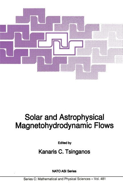 Solar and Astrophysical Magnetohydrodynamic Flows (Softcover Reprint of the Original 1st 1996)