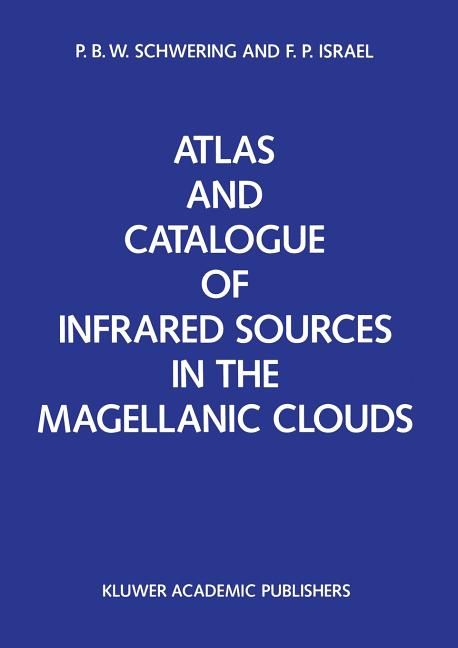 Atlas and Catalogue of Infrared Sources in the Magellanic Clouds (Softcover Reprint of the Original 1st 1990)