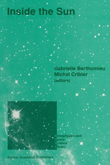 Inside the Sun: Proceedings of the 121st Colloquium of the International Astronomical Union, Held at Versailles, France, May 22-26, 1989 (Softcover Re