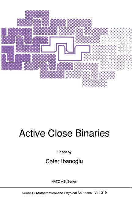 Active Close Binaries (Softcover Reprint of the Original 1st 1990)