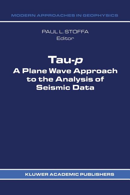 Tau-P: A Plane Wave Approach to the Analysis of Seismic Data (Softcover Reprint of the Original 1st 1989)