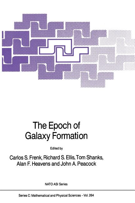 The Epoch of Galaxy Formation (Softcover Reprint of the Original 1st 1989)