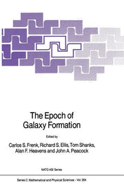 The Epoch of Galaxy Formation (Softcover Reprint of the Original 1st 1989)