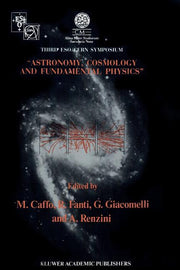 Astronomy, Cosmology and Fundamental Physics: Proceedings of the Third Eso-Cern Symposium, Held in Bologna, Palazzo Re Enzo, May 16-20, 1988 (Softcove