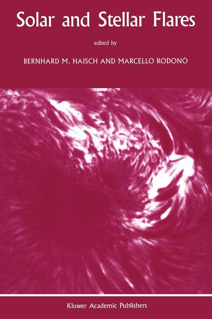 Solar and Stellar Flares: Proceedings of the 104th Colloquium of the International Astronomical Union Held in Stanford, California, August 15-19, 1988