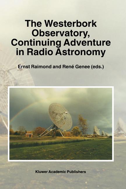 The Westerbork Observatory, Continuing Adventure in Radio Astronomy (Softcover Reprint of the Original 1st 1996)