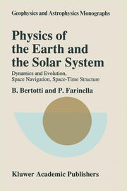 Physics of the Earth and the Solar System: Dynamics and Evolution, Space Navigation, Space-Time Structure (Softcover Reprint of the Original 1st 1990)