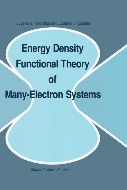 Energy Density Functional Theory of Many-Electron Systems (Softcover Reprint of the Original 1st 1990)