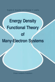 Energy Density Functional Theory of Many-Electron Systems (Softcover Reprint of the Original 1st 1990)