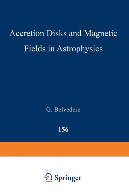 Accretion Disks and Magnetic Fields in Astrophysics: Proceedings of the European Physical Society Study Conference, Held in Noto (Sicily), Italy, June