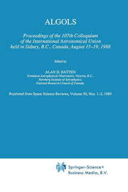 Algols: Proceedings of the 107th Colloquium of the International Astronomical Union Held in Sidney, B.C., Canada, August 15-19, 1988 (Softcover Reprin