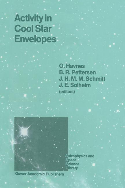 Activity in Cool Star Envelopes: Proceedings of the Midnight Sun Conference, Held in Tromso, Norway, July 1-8,1987 (Softcover Reprint of the Original