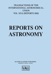 Reports on Astronomy: Transactions of the International Astronomical Union (Softcover Reprint of the Original 1st 1988)