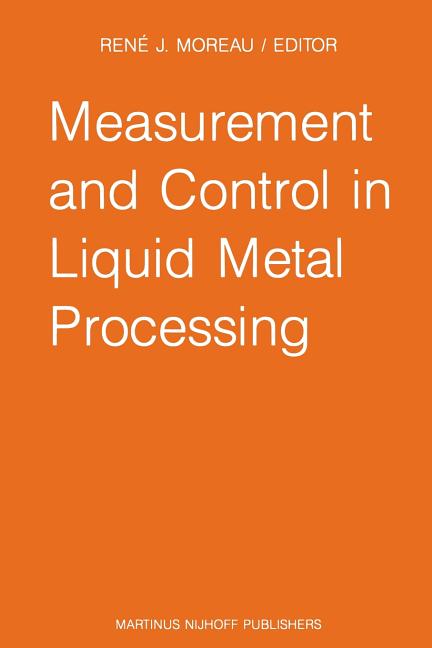 Measurement and Control in Liquid Metal Processing: Proceedings 4th Workshop Held in Conjunction with the 53rd International Foundry Congress, Prague,