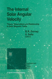 The Internal Solar Angular Velocity: Theory, Observations and Relationship to Solar Magnetic Fields (Softcover Reprint of the Original 1st 1987)