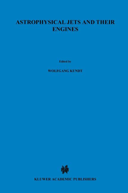 Astrophysical Jets and Their Engines (Softcover Reprint of the Original 1st 1987)