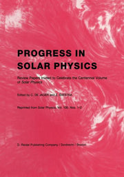 Progress in Solar Physics: Review Papers Invited to Celebrate the Centennial Volume of Solar Physics (Softcover Reprint of the Original 1st 1986)