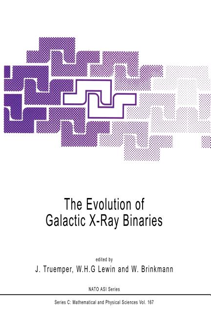 The Evolution of Galactic X-Ray Binaries (Softcover Reprint of the Original 1st 1986)