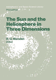 The Sun and the Heliosphere in Three Dimensions: Proceedings of the Xixth Eslab Symposium, Held in Les Diablerets, Switzerland, 4-6 June 1985 (Softcover R