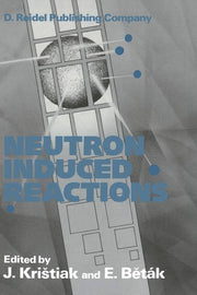 Neutron Induced Reactions: Proceedings of the 4th International Symposium Smolenice, Czechoslovakia, June 1985 (Softcover Reprint of the Original 1st