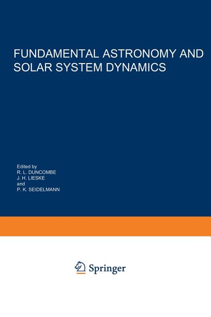 Fundamental Astronomy and Solar System Dynamics: Invited Papers Honoring Prof. Walter Fricke on the Occasion of His 70th Birthday (Softcover Reprint o