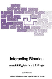 Interacting Binaries (Softcover Reprint of the Original 1st 1985)