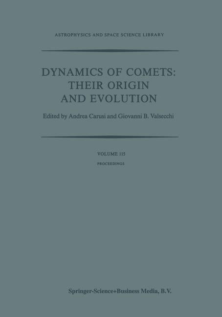 Dynamics of Comets: Their Origin and Evolution: Proceedings of the 83rd Colloquium of the International Astronomical Union, Held in Rome, Italy, 11-15