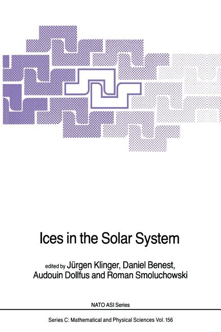 Ices in the Solar System (Softcover Reprint of the Original 1st 1985)