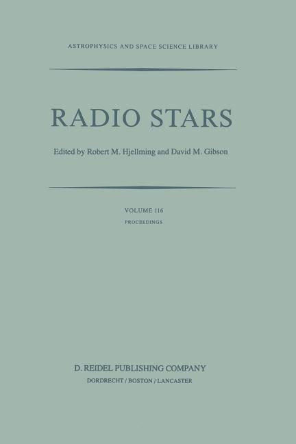 Radio Stars: Proceedings of a Workshop on Stellar Continuum Radio Astronomy Held in Boulder, Colorado, U.S.A., 8-10 August 1984 (Softcover Reprint of