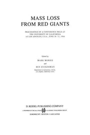 Mass Loss from Red Giants: Proceedings of a Conference Held at the University of California at Los Angeles, U.S.A., June 20-21, 1984 (Softcover Reprin