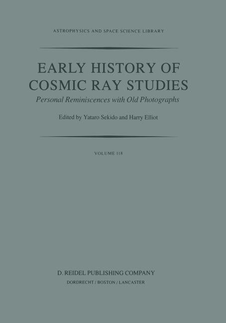 Early History of Cosmic Ray Studies: Personal Reminiscences with Old Photographs (Softcover Reprint of the Original 1st 1985)