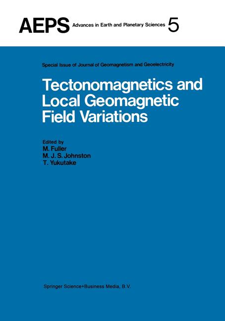 Tectonomagnetics and Local Geomagnetic Field Variations: Proceedings of Iaga/Iamap Joint Assembly August 1977, Seattle, Washington (Softcover Reprint