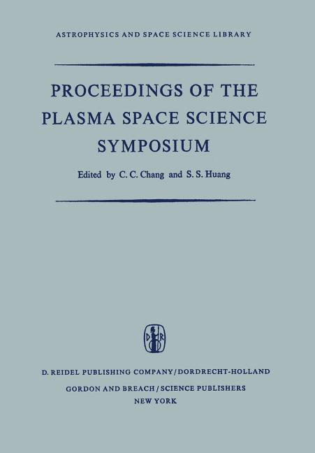 Proceedings of the Plasma Space Science Symposium: Held at the Catholic University of America Washington, D.C., June 11-14, 1963 (Softcover Reprint of