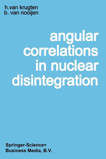 Angular Correlations in Nuclear Disintegration: Proceedings of the International Conference on Angular Correlations in Nuclear Disintegration Delft, t