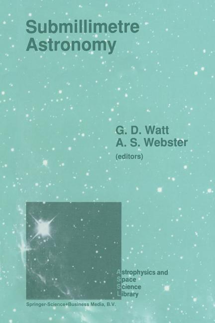 Submillimetre Astronomy: Proceedings of the Kona Symposium on Millimeter and Submillimetre Astronomy, Held at Kona, Hawaii, October 3-6, 1988 (Softcov
