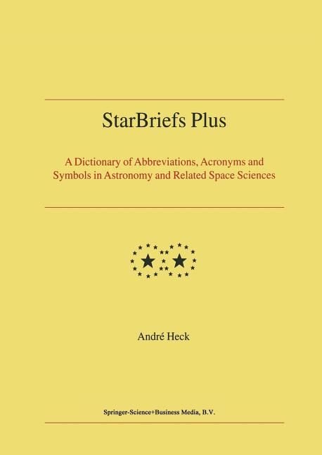 Starbriefs Plus: A Dictionary of Abbreviations, Acronyms and Symbols in Astronomy and Related Space Sciences (Softcover Reprint of the Original 1st 20