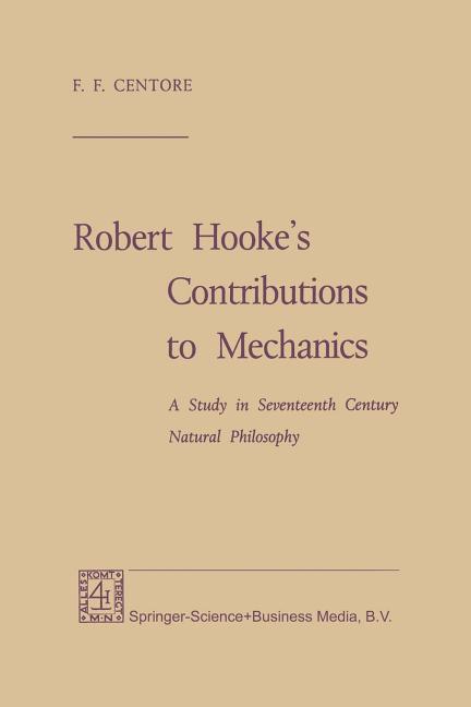 Robert Hooke's Contributions to Mechanics: A Study in Seventeenth Century Natural Philosophy (1970)