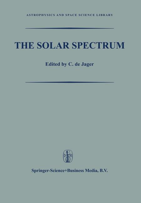 The Solar Spectrum: Proceedings of the Symposium Held at the University of Utrecht 26-31 August 1963 (1965)