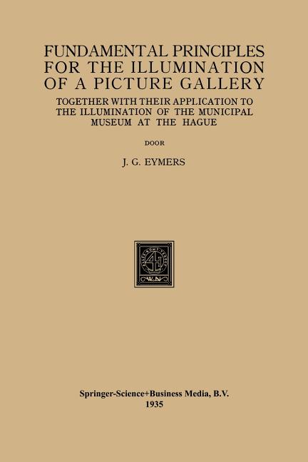 Fundamental Principles for the Illumination of a Picture Gallery: Together with Their Application to the Illumination of the Municipal Museum at the H