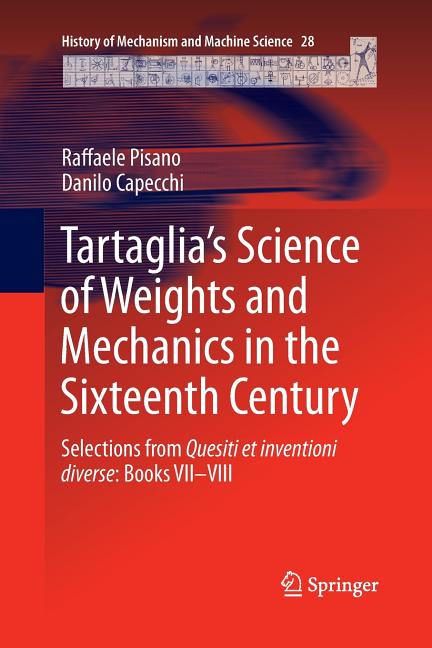 Tartaglia's Science of Weights and Mechanics in the Sixteenth Century: Selections from Quesiti Et Inventioni Diverse: Books VII-VIII (Softcover Reprin