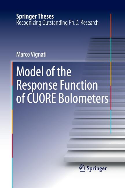 Model of the Response Function of CUORE Bolometers (Softcover Reprint of the Original 1st 2011)