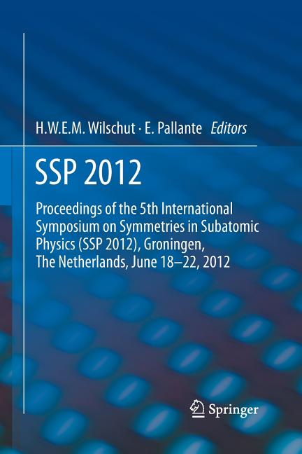 SSP 2012: Proceedings of the 5th International Symposium on Symmetries in Subatomic Physics (SSP 2012), Groningen, the Netherlands, June 18-22, 2012.