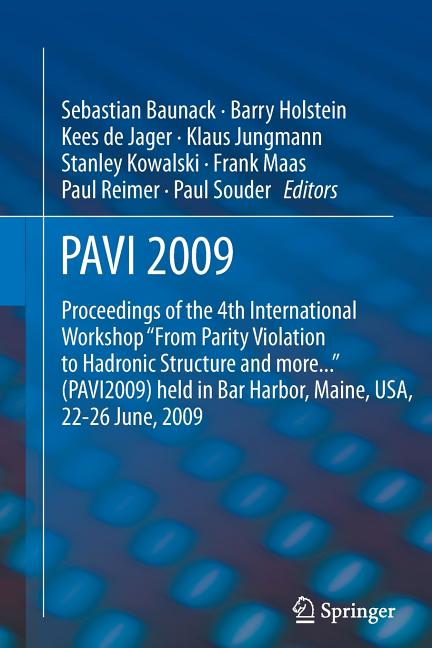Pavi09: Proceedings of the 4th International Workshop from Parity Violation to Hadronic Structure and More... Held in Bar Harbor, Maine, Usa, 22-26 Ju
