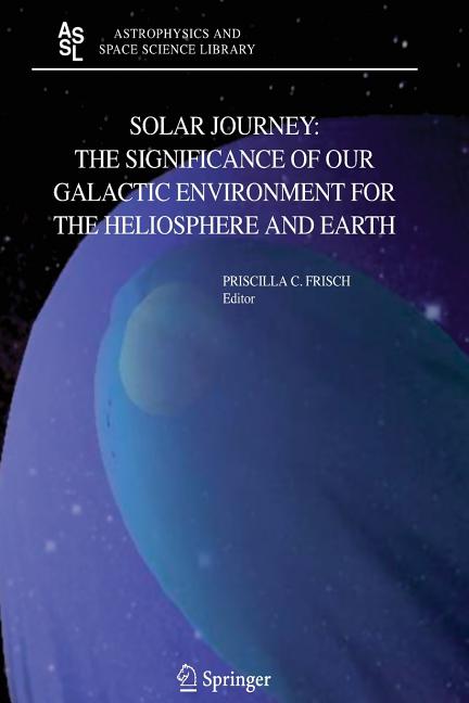 Solar Journey: The Significance of Our Galactic Environment for the Heliosphere and Earth (2006)