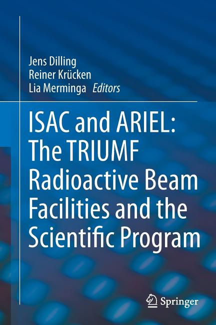 Isac and Ariel: The Triumf Radioactive Beam Facilities and the Scientific Program: A Laboratory Portrait of Isac (Softcover Reprint of the Original 1s