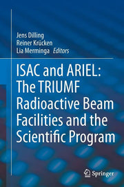 Isac and Ariel: The Triumf Radioactive Beam Facilities and the Scientific Program: A Laboratory Portrait of Isac (Softcover Reprint of the Original 1s