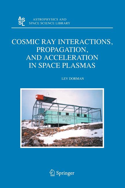 Cosmic Ray Interactions, Propagation, and Acceleration in Space Plasmas (Softcover Reprint of the Original 1st 2006)